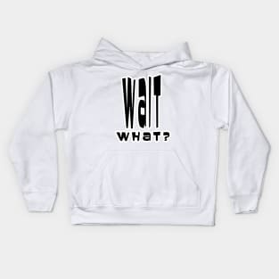 Wait What? Kids Hoodie